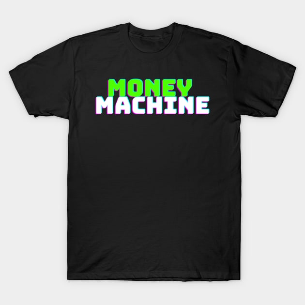 Money Machine T-Shirt by desthehero